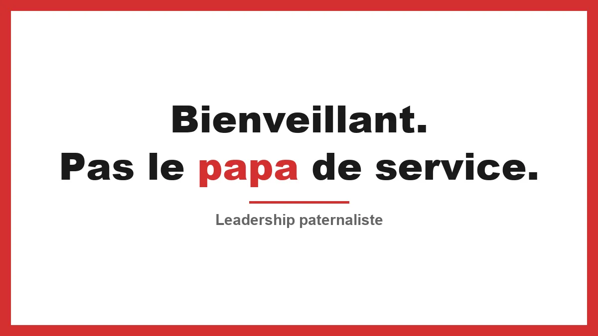 Leadership paternaliste : comment être bienveillant sans devenir le "papa" de service