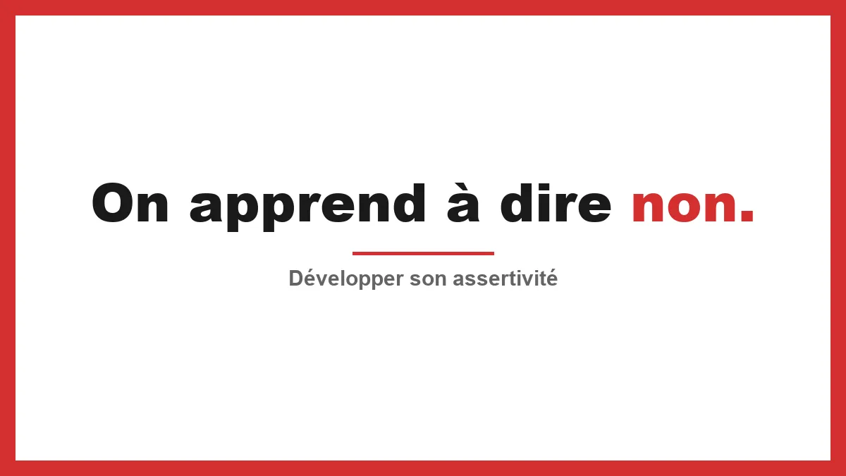 Développer son assertivité : comment être entendu et respecté sans jamais avoir à hausser la voix